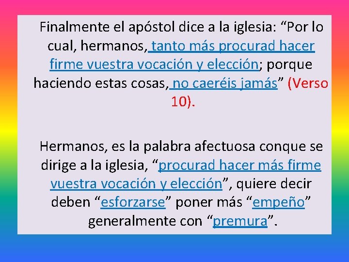  Finalmente el apóstol dice a la iglesia: “Por lo cual, hermanos, tanto más