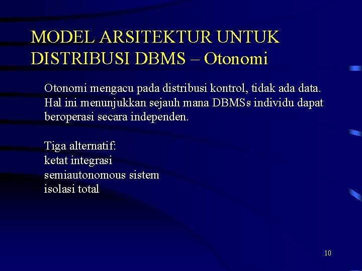 MODEL ARSITEKTUR UNTUK DISTRIBUSI DBMS – Otonomi mengacu pada distribusi kontrol, tidak ada data. MODEL ARSITEKTUR UNTUK DISTRIBUSI DBMS – Otonomi mengacu pada distribusi kontrol, tidak ada data.