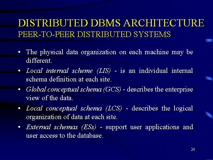 DISTRIBUTED DBMS ARCHITECTURE PEER-TO-PEER DISTRIBUTED SYSTEMS • The physical data organization on each machine DISTRIBUTED DBMS ARCHITECTURE PEER-TO-PEER DISTRIBUTED SYSTEMS • The physical data organization on each machine