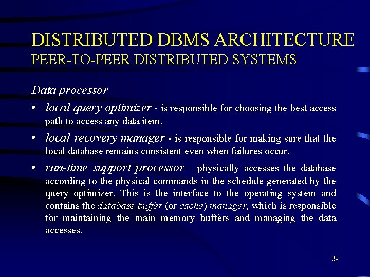 DISTRIBUTED DBMS ARCHITECTURE PEER-TO-PEER DISTRIBUTED SYSTEMS Data processor • local query optimizer - is DISTRIBUTED DBMS ARCHITECTURE PEER-TO-PEER DISTRIBUTED SYSTEMS Data processor • local query optimizer - is