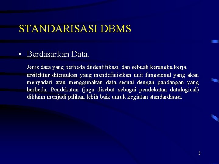 STANDARISASI DBMS • Berdasarkan Data. Jenis data yang berbeda diidentifikasi, dan sebuah kerangka kerja