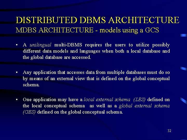DISTRIBUTED DBMS ARCHITECTURE MDBS ARCHITECTURE - models using a GCS • A unilingual multi-DBMS DISTRIBUTED DBMS ARCHITECTURE MDBS ARCHITECTURE - models using a GCS • A unilingual multi-DBMS