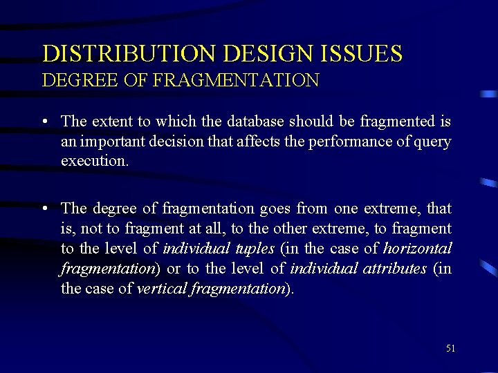 DISTRIBUTION DESIGN ISSUES DEGREE OF FRAGMENTATION • The extent to which the database should