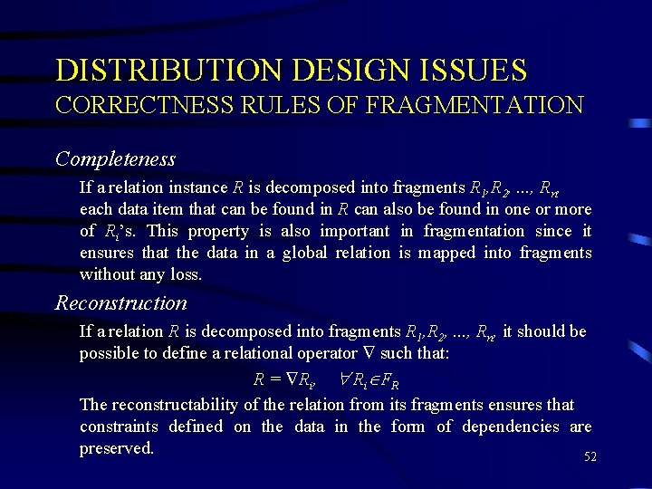 DISTRIBUTION DESIGN ISSUES CORRECTNESS RULES OF FRAGMENTATION Completeness If a relation instance R is DISTRIBUTION DESIGN ISSUES CORRECTNESS RULES OF FRAGMENTATION Completeness If a relation instance R is