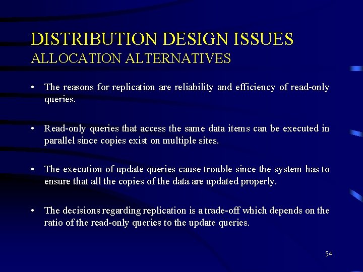 DISTRIBUTION DESIGN ISSUES ALLOCATION ALTERNATIVES • The reasons for replication are reliability and efficiency DISTRIBUTION DESIGN ISSUES ALLOCATION ALTERNATIVES • The reasons for replication are reliability and efficiency