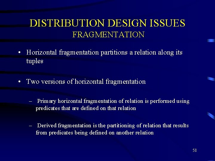 DISTRIBUTION DESIGN ISSUES FRAGMENTATION • Horizontal fragmentation partitions a relation along its tuples • DISTRIBUTION DESIGN ISSUES FRAGMENTATION • Horizontal fragmentation partitions a relation along its tuples •