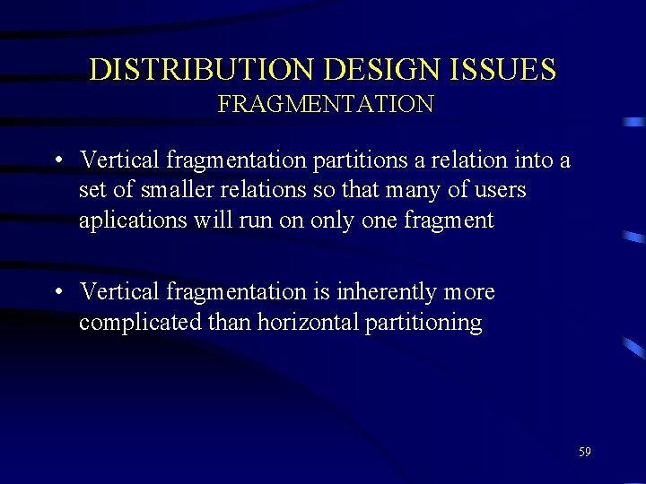 DISTRIBUTION DESIGN ISSUES FRAGMENTATION • Vertical fragmentation partitions a relation into a set of DISTRIBUTION DESIGN ISSUES FRAGMENTATION • Vertical fragmentation partitions a relation into a set of