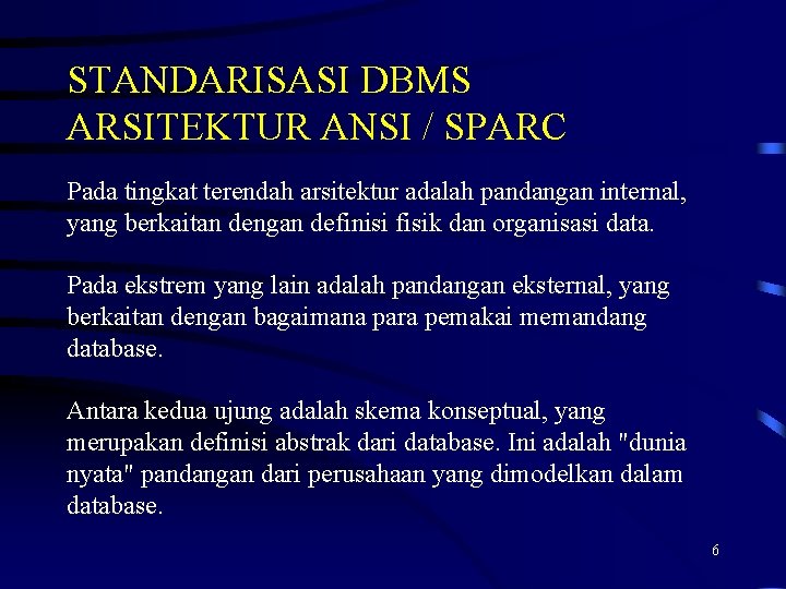 STANDARISASI DBMS ARSITEKTUR ANSI / SPARC Pada tingkat terendah arsitektur adalah pandangan internal, yang