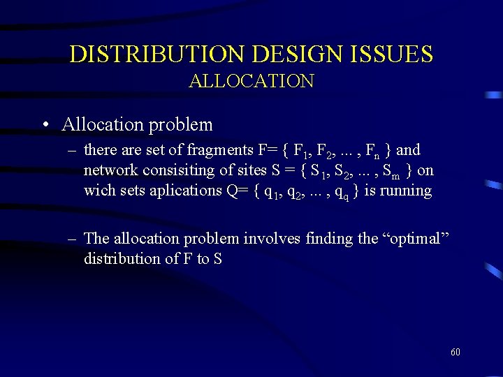 DISTRIBUTION DESIGN ISSUES ALLOCATION • Allocation problem – there are set of fragments F=