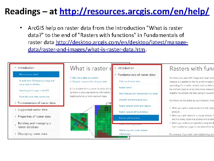 Readings – at http: //resources. arcgis. com/en/help/ • Arc. GIS help on raster data