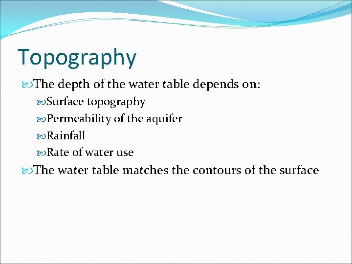 Topography The depth of the water table depends on: Surface topography Permeability of the