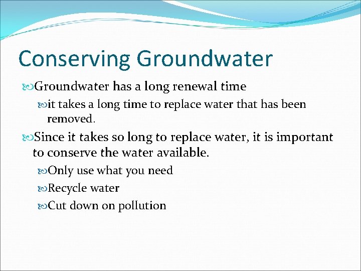 Conserving Groundwater has a long renewal time it takes a long time to replace