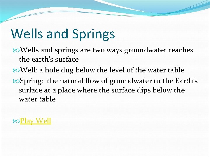 Wells and Springs Wells and springs are two ways groundwater reaches the earth’s surface