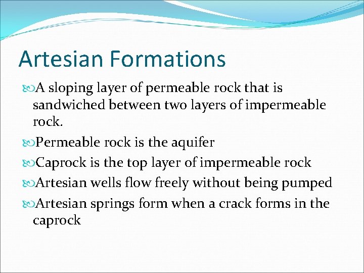 Artesian Formations A sloping layer of permeable rock that is sandwiched between two layers