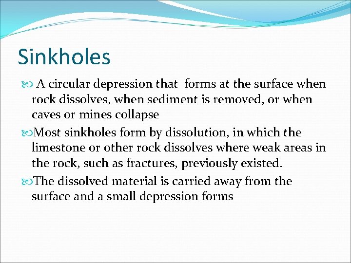 Sinkholes A circular depression that forms at the surface when rock dissolves, when sediment
