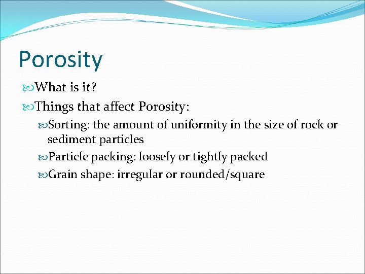 Porosity What is it? Things that affect Porosity: Sorting: the amount of uniformity in