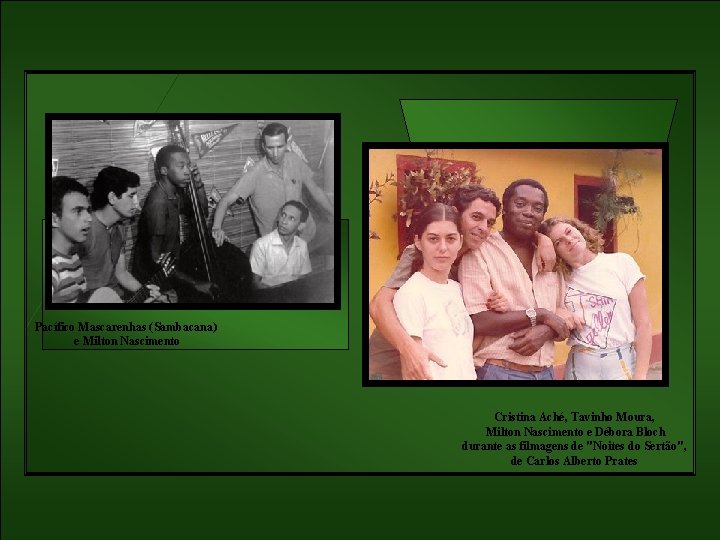 Pacífico Mascarenhas (Sambacana) e Milton Nascimento Cristina Aché, Tavinho Moura, Milton Nascimento e Débora