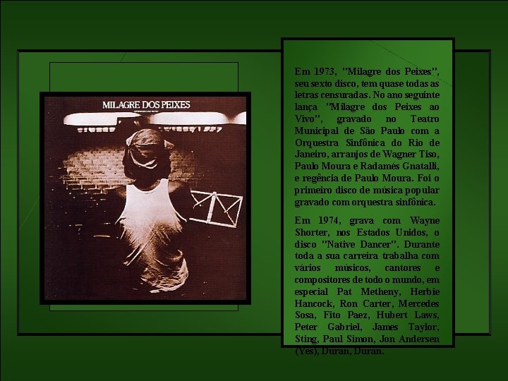 Em 1973, "Milagre dos Peixes", seu sexto disco, tem quase todas as letras censuradas.