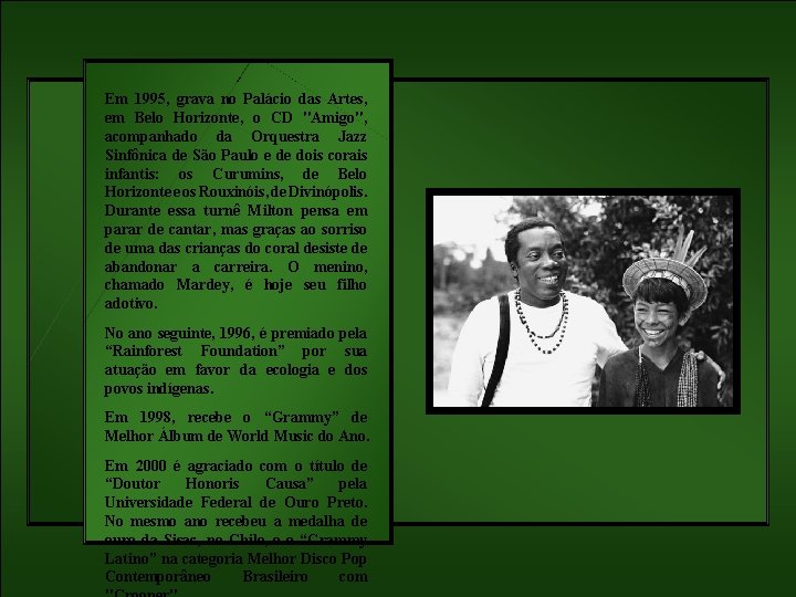 Em 1995, grava no Palácio das Artes, em Belo Horizonte, o CD "Amigo", acompanhado