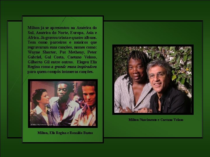 Milton já se apresentou na América do Sul, América do Norte, Europa, Ásia e