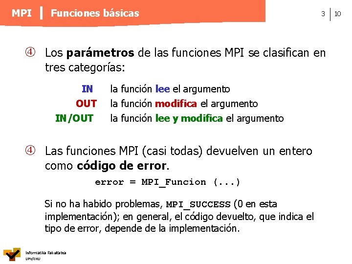 MPI Funciones básicas 3 Los parámetros de las funciones MPI se clasifican en tres