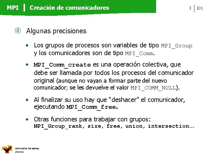 MPI Creación de comunicadores 3 Algunas precisiones • Los grupos de procesos son variables