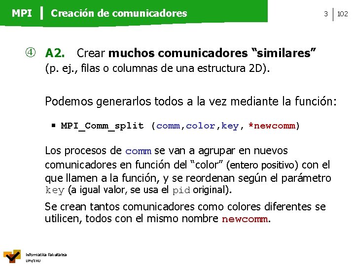 MPI Creación de comunicadores 3 102 A 2. Crear muchos comunicadores “similares” (p. ej.