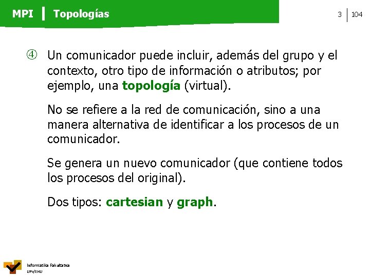 MPI Topologías 3 Un comunicador puede incluir, además del grupo y el contexto, otro