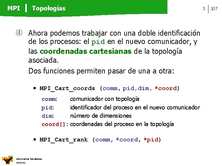 MPI Topologías 3 Ahora podemos trabajar con una doble identificación de los procesos: el