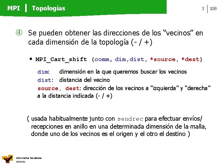 MPI Topologías 3 108 Se pueden obtener las direcciones de los “vecinos” en cada