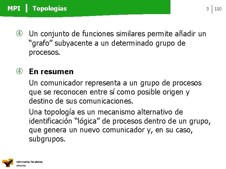 MPI Topologías 3 Un conjunto de funciones similares permite añadir un “grafo” subyacente a