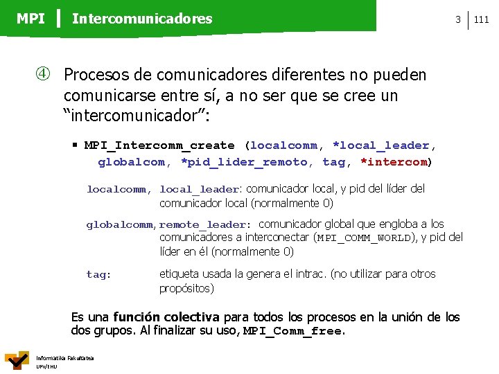 MPI Intercomunicadores 3 Procesos de comunicadores diferentes no pueden comunicarse entre sí, a no