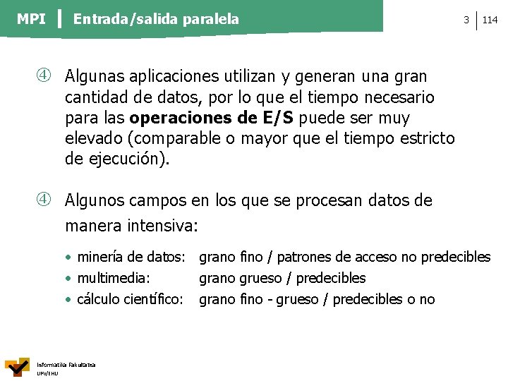 MPI Entrada/salida paralela 3 114 Algunas aplicaciones utilizan y generan una gran cantidad de