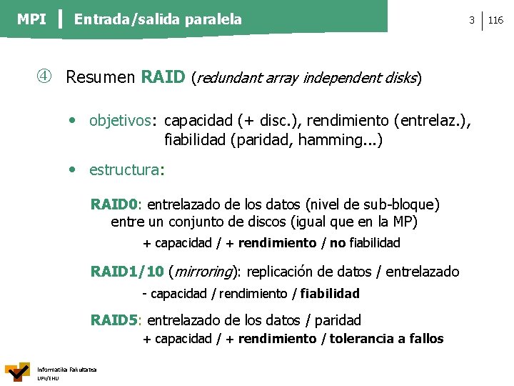 MPI Entrada/salida paralela 3 Resumen RAID (redundant array independent disks) • objetivos: capacidad (+