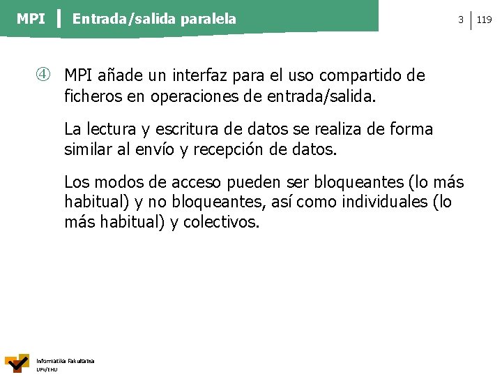 MPI Entrada/salida paralela 3 MPI añade un interfaz para el uso compartido de ficheros