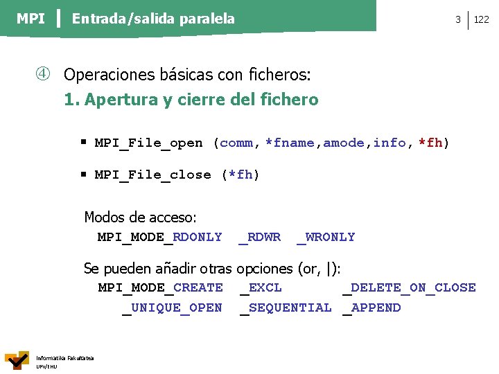 MPI Entrada/salida paralela 3 122 Operaciones básicas con ficheros: 1. Apertura y cierre del