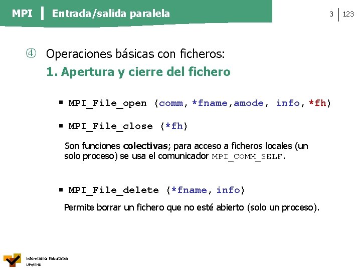 MPI Entrada/salida paralela 3 Operaciones básicas con ficheros: 1. Apertura y cierre del fichero