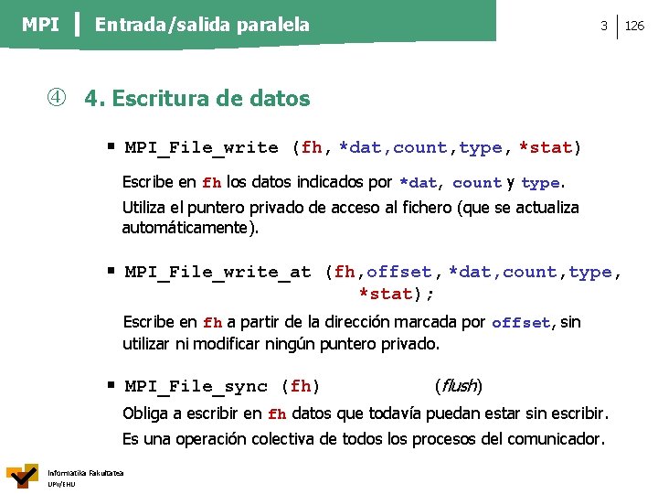 MPI Entrada/salida paralela 3 4. Escritura de datos MPI_File_write (fh, *dat, count, type, *stat)