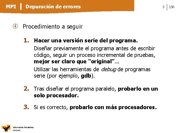 MPI Depuración de errores Procedimiento a seguir 1. Hacer una versión serie del programa.