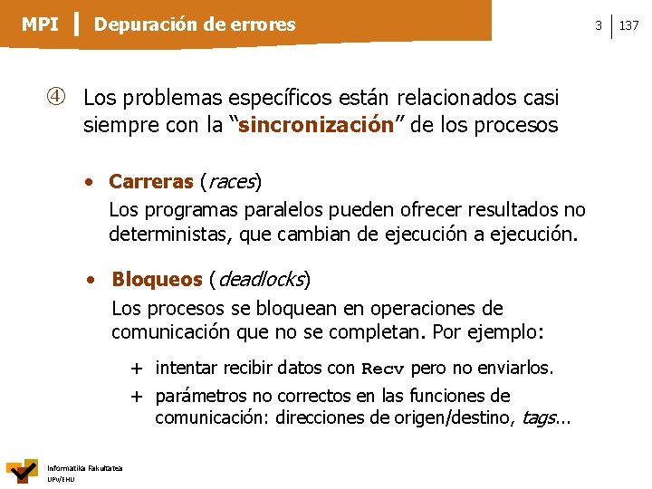 MPI Depuración de errores Los problemas específicos están relacionados casi siempre con la “sincronización”