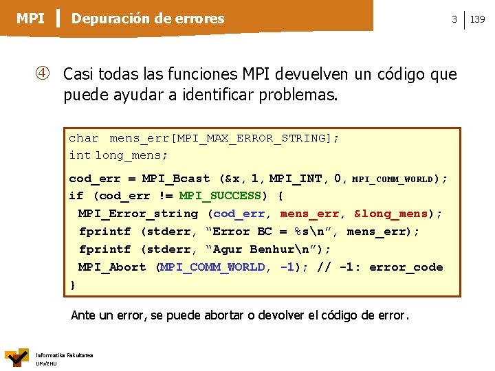 MPI Depuración de errores 3 Casi todas las funciones MPI devuelven un código que