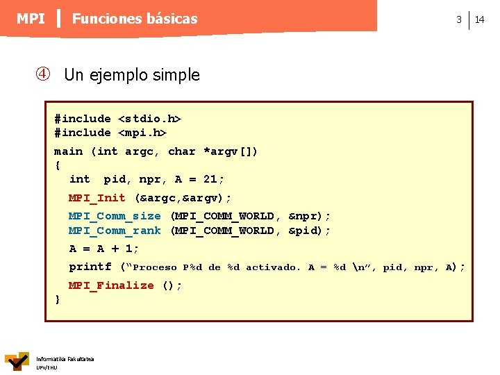 Funciones básicas MPI 3 Un ejemplo simple #include <stdio. h> #include <mpi. h> main
