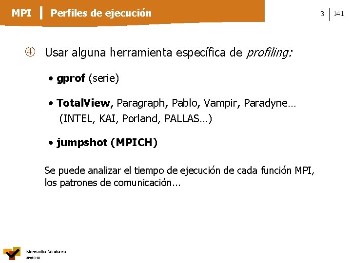 MPI Perfiles de ejecución Usar alguna herramienta específica de profiling: • gprof (serie) •