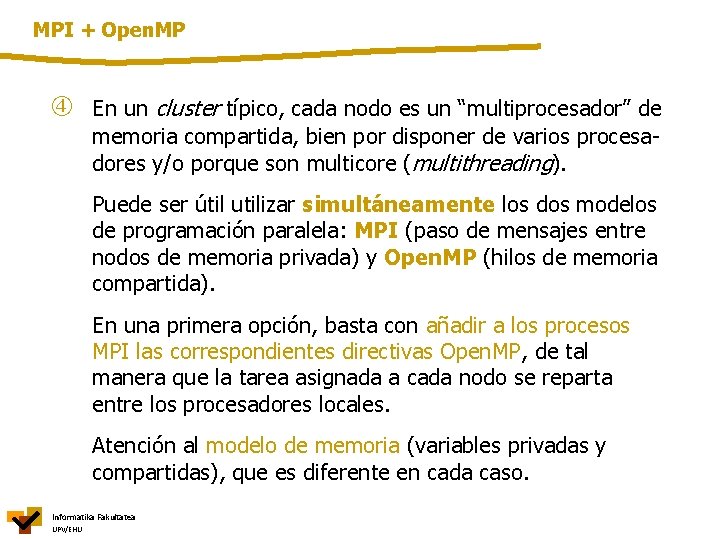 MPI + Open. MP En un cluster típico, cada nodo es un “multiprocesador” de