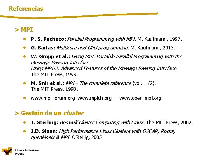 Referencias > MPI • P. S. Pacheco: Parallel Programming with MPI. M. Kaufmann, 1997.