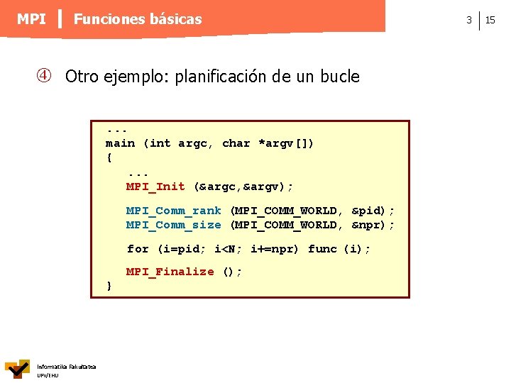 MPI Funciones básicas Otro ejemplo: planificación de un bucle. . . main (int argc,