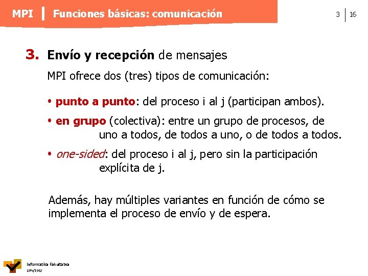 MPI Funciones básicas: comunicación 3 3. Envío y recepción de mensajes MPI ofrece dos