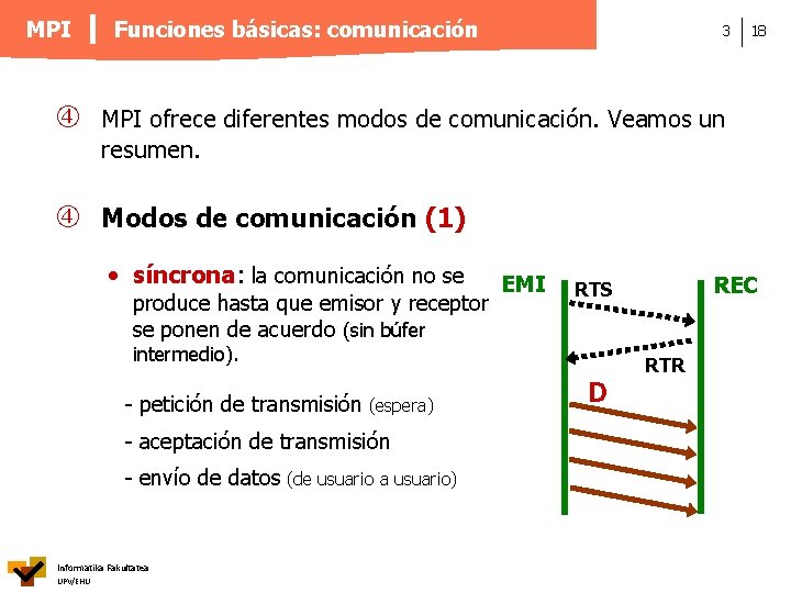 MPI Funciones básicas: comunicación 3 18 MPI ofrece diferentes modos de comunicación. Veamos un