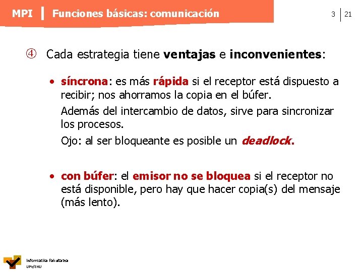 MPI Funciones básicas: comunicación 3 Cada estrategia tiene ventajas e inconvenientes: • síncrona: es