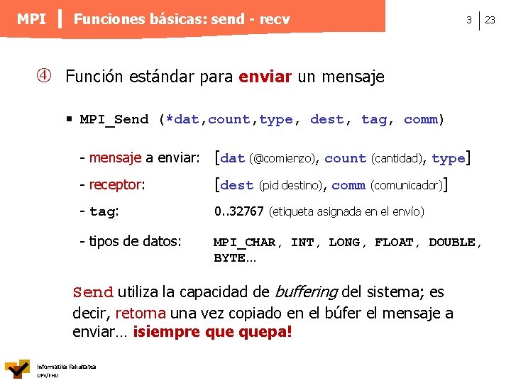 MPI Funciones básicas: send - recv 3 Función estándar para enviar un mensaje MPI_Send